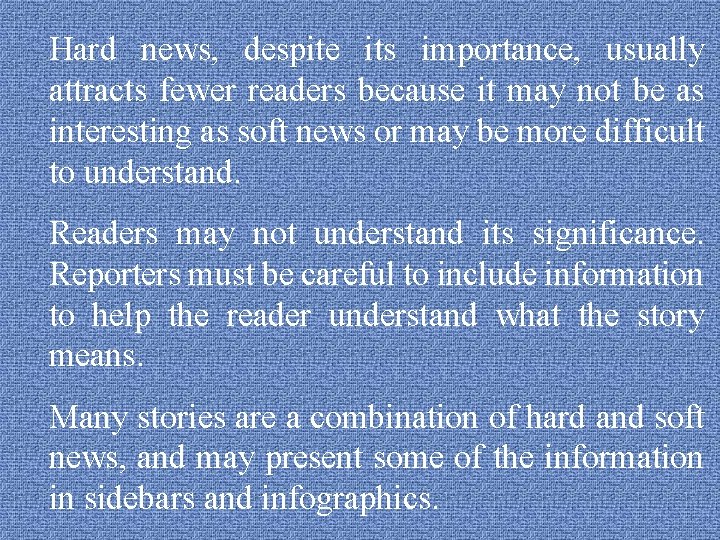 Hard news, despite its importance, usually attracts fewer readers because it may not be