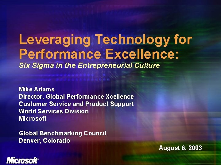 Leveraging Technology for Performance Excellence: Six Sigma in the Entrepreneurial Culture Mike Adams Director,