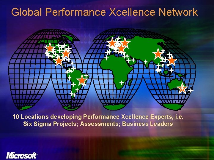 Global Performance Xcellence Network 10 Locations developing Performance Xcellence Experts, i. e. Six Sigma