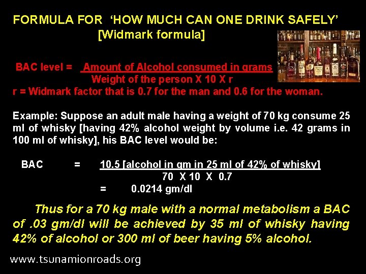 FORMULA FOR ‘HOW MUCH CAN ONE DRINK SAFELY’ [Widmark formula] BAC level = Amount