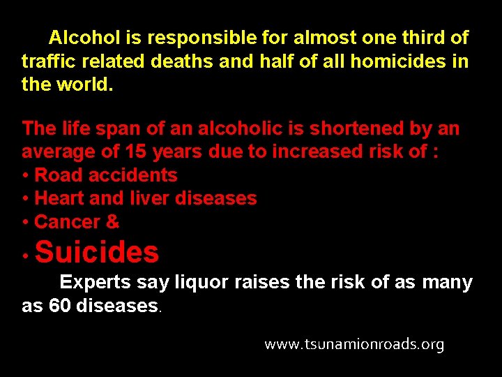  Alcohol is responsible for almost one third of traffic related deaths and half