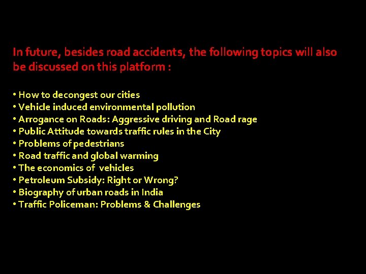 In future, besides road accidents, the following topics will also be discussed on this