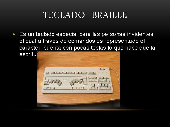 TECLADO BRAILLE • Es un teclado especial para las personas invidentes el cual a