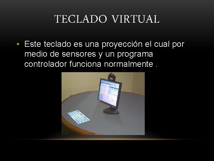 TECLADO VIRTUAL • Este teclado es una proyección el cual por medio de sensores