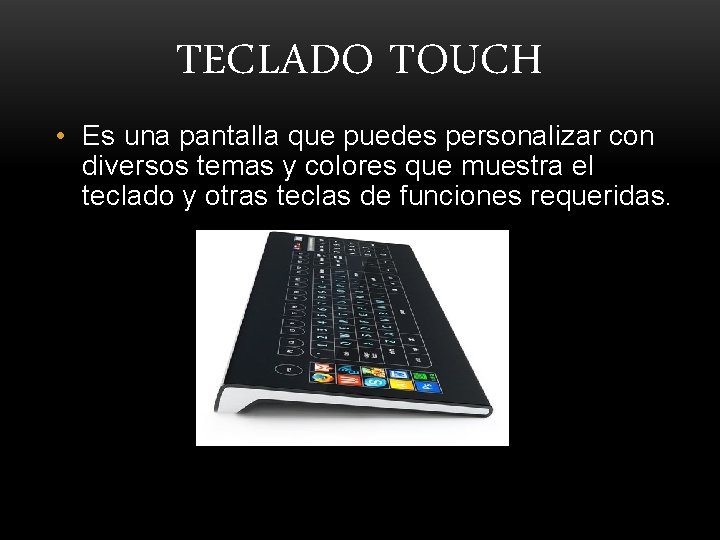 TECLADO TOUCH • Es una pantalla que puedes personalizar con diversos temas y colores