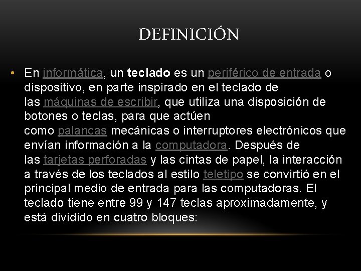  DEFINICIÓN • En informática, un teclado es un periférico de entrada o dispositivo,