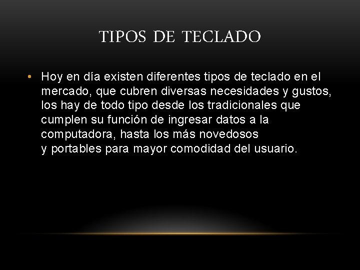 TIPOS DE TECLADO • Hoy en día existen diferentes tipos de teclado en el