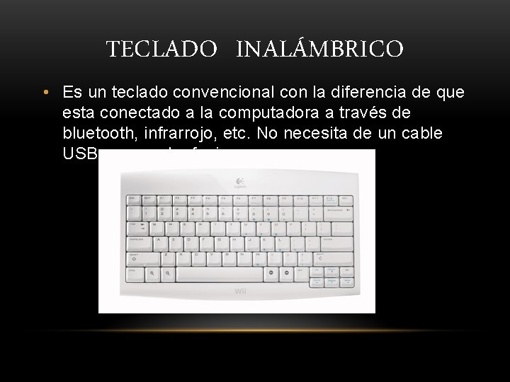 TECLADO INALÁMBRICO • Es un teclado convencional con la diferencia de que esta conectado