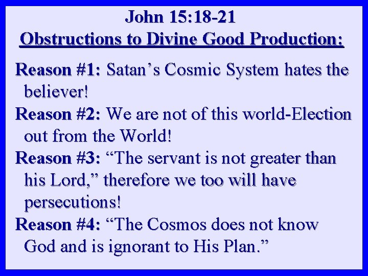 John 15: 18 -21 Obstructions to Divine Good Production: Reason #1: Satan’s Cosmic System