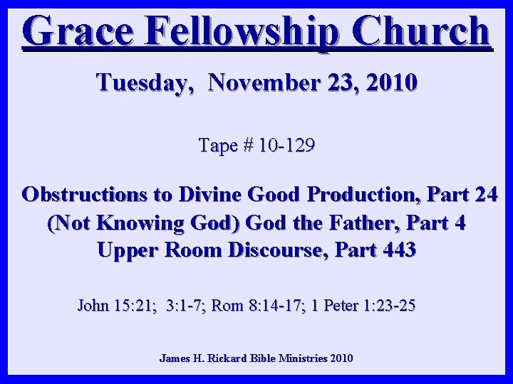 Grace Fellowship Church Tuesday, November 23, 2010 Tape # 10 -129 Obstructions to Divine