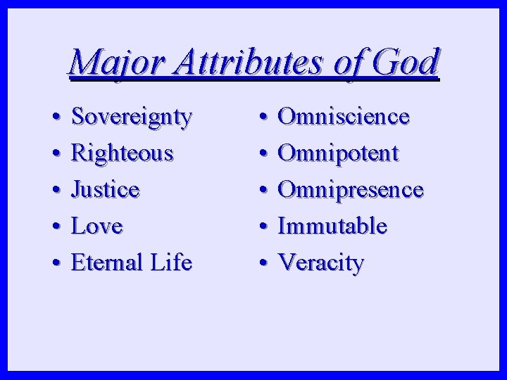 Major Attributes of God • • • Sovereignty Righteous Justice Love Eternal Life •