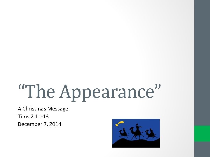 “The Appearance” A Christmas Message Titus 2: 11 -13 December 7, 2014 “The Appearance” A Christmas Message Titus 2: 11 -13 December 7, 2014