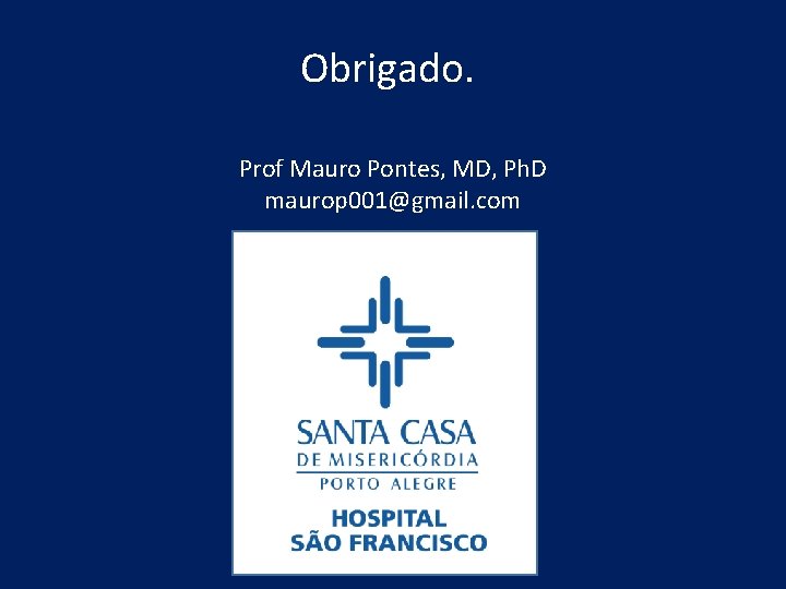 Obrigado. Prof Mauro Pontes, MD, Ph. D maurop 001@gmail. com 