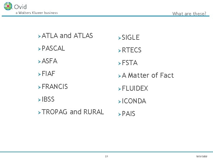 What are these? Ø ATLA and ATLAS Ø SIGLE Ø PASCAL Ø RTECS Ø