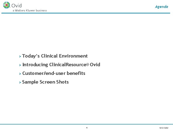 Agenda Ø Today’s Clinical Environment Ø Introducing Clinical. Resource@Ovid Ø Customer/end-user benefits Ø Sample