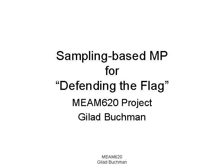 Sampling-based MP for “Defending the Flag” MEAM 620 Project Gilad Buchman MEAM 620 Gilad