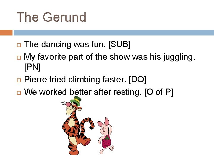The Gerund The dancing was fun. [SUB] My favorite part of the show was