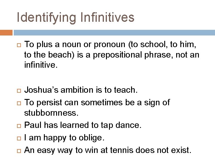 Identifying Infinitives To plus a noun or pronoun (to school, to him, to the