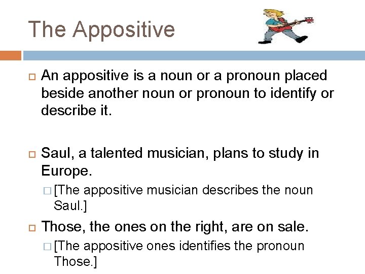 The Appositive An appositive is a noun or a pronoun placed beside another noun