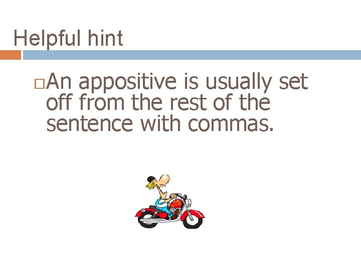 Helpful hint An appositive is usually set off from the rest of the sentence