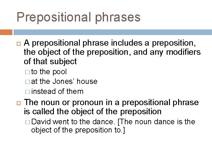 Prepositional phrases A prepositional phrase includes a preposition, the object of the preposition, and