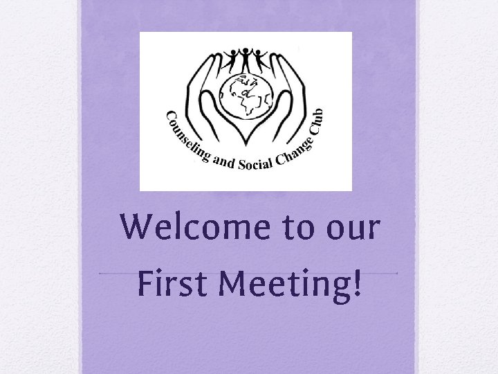 Welcome to our First Meeting! 