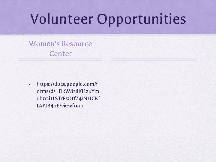 Volunteer Opportunities Women’s Resource Center • https: //docs. google. com/f orms/d/1 Dk. W 8