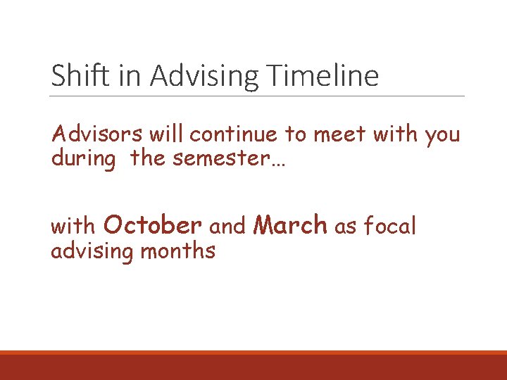 Shift in Advising Timeline Advisors will continue to meet with you during the semester…