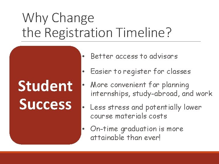 Why Change the Registration Timeline? • Better access to advisors Student Success • Easier