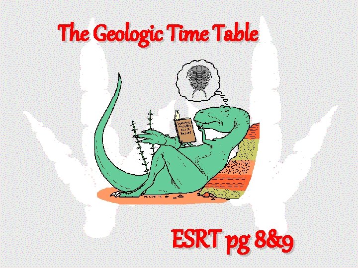 The Geologic Time Table ESRT pg 8&9 