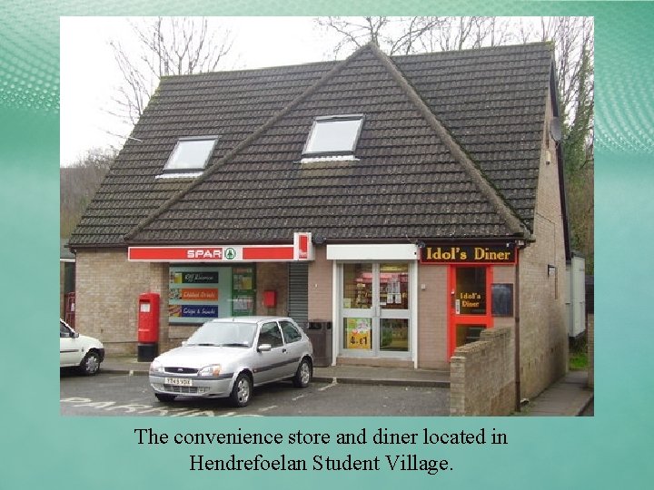 The convenience store and diner located in Hendrefoelan Student Village. 
