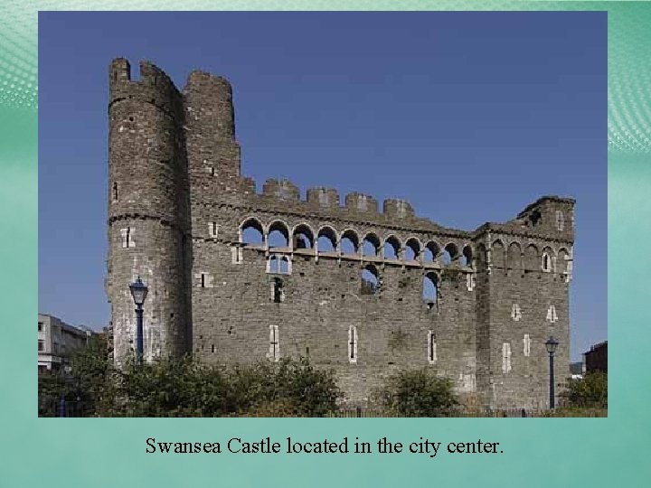 Swansea Castle located in the city center. 