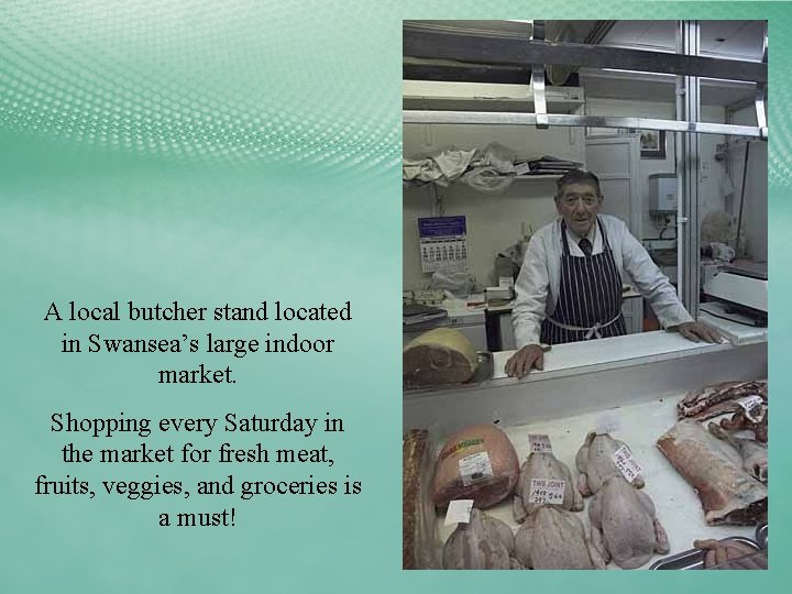 A local butcher stand located in Swansea’s large indoor market. Shopping every Saturday in