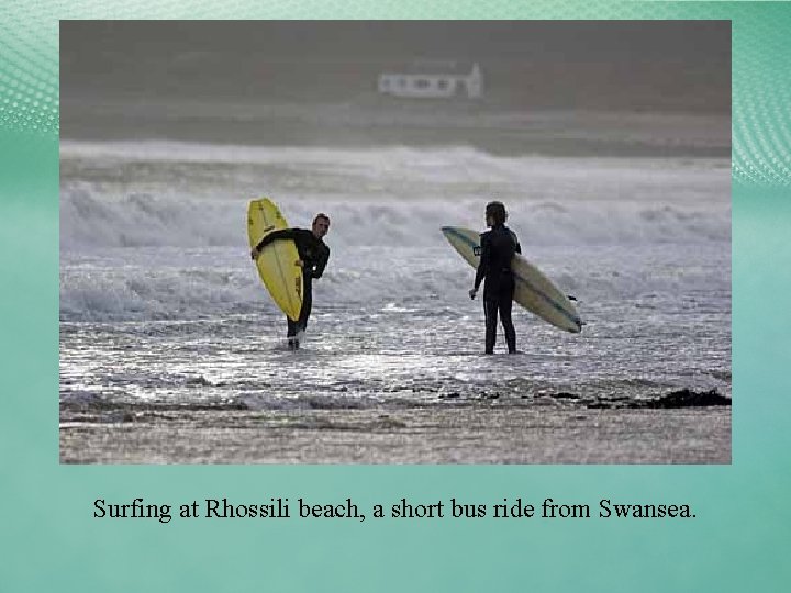 Surfing at Rhossili beach, a short bus ride from Swansea. 