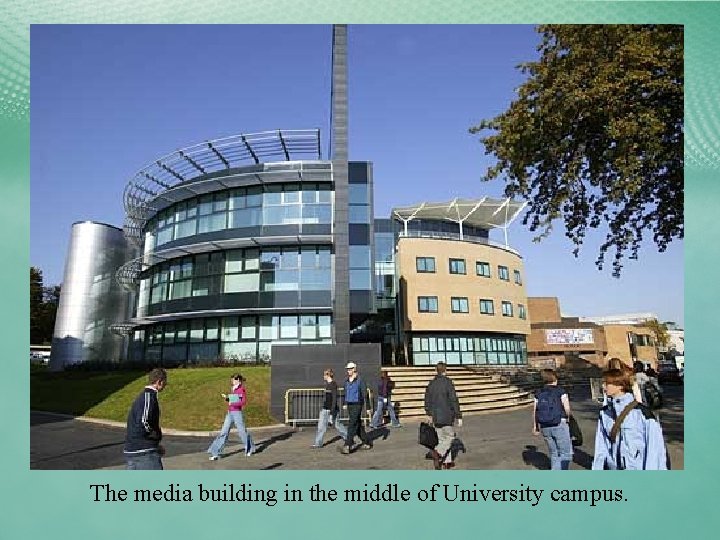 The media building in the middle of University campus. 