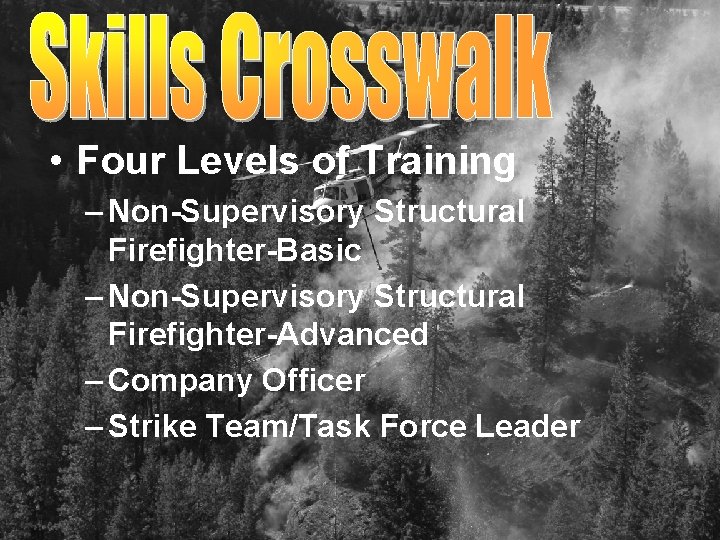  • Four Levels of Training – Non-Supervisory Structural Firefighter-Basic – Non-Supervisory Structural Firefighter-Advanced