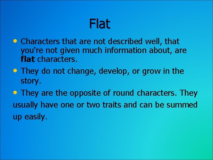 Flat • Characters that are not described well, that you're not given much information