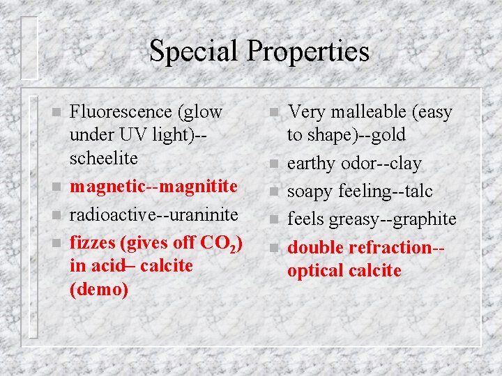 Special Properties n n Fluorescence (glow under UV light)-scheelite magnetic--magnitite radioactive--uraninite fizzes (gives off Special Properties n n Fluorescence (glow under UV light)-scheelite magnetic--magnitite radioactive--uraninite fizzes (gives off