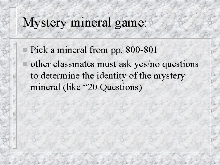 Mystery mineral game: Pick a mineral from pp. 800 -801 n other classmates must Mystery mineral game: Pick a mineral from pp. 800 -801 n other classmates must