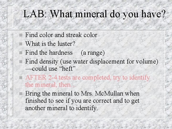 LAB: What mineral do you have? n n n Find color and streak color LAB: What mineral do you have? n n n Find color and streak color