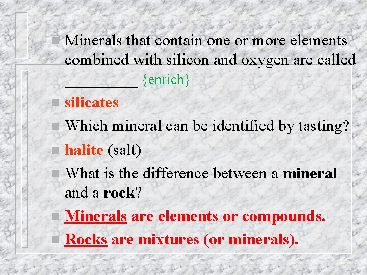Minerals that contain one or more elements combined with silicon and oxygen are called Minerals that contain one or more elements combined with silicon and oxygen are called