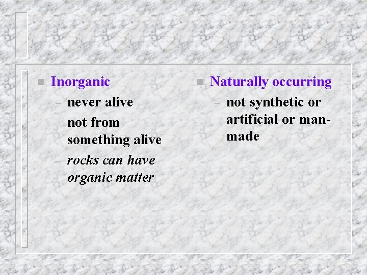 n Inorganic – never alive – not from something alive – rocks can have n Inorganic – never alive – not from something alive – rocks can have