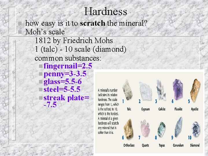 Hardness n n how easy is it to scratch the mineral? Moh’s scale – Hardness n n how easy is it to scratch the mineral? Moh’s scale –