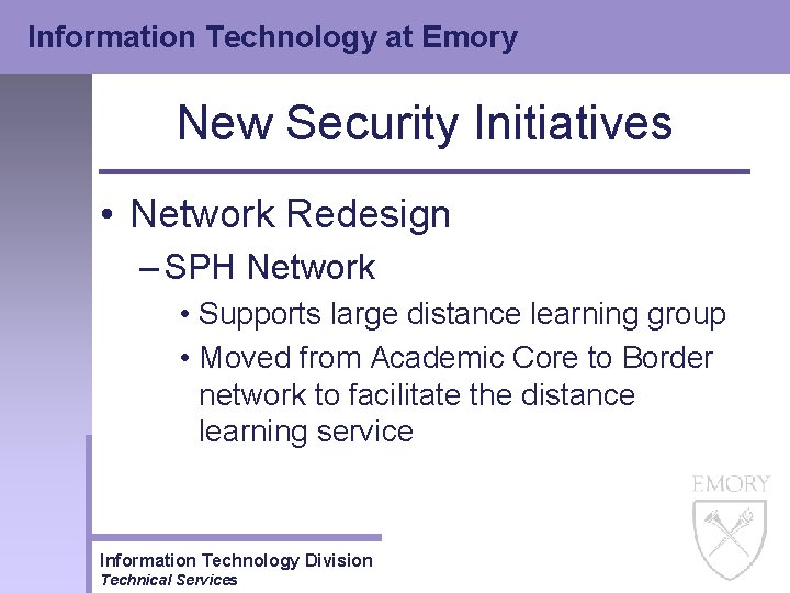 Information Technology at Emory New Security Initiatives • Network Redesign – SPH Network •