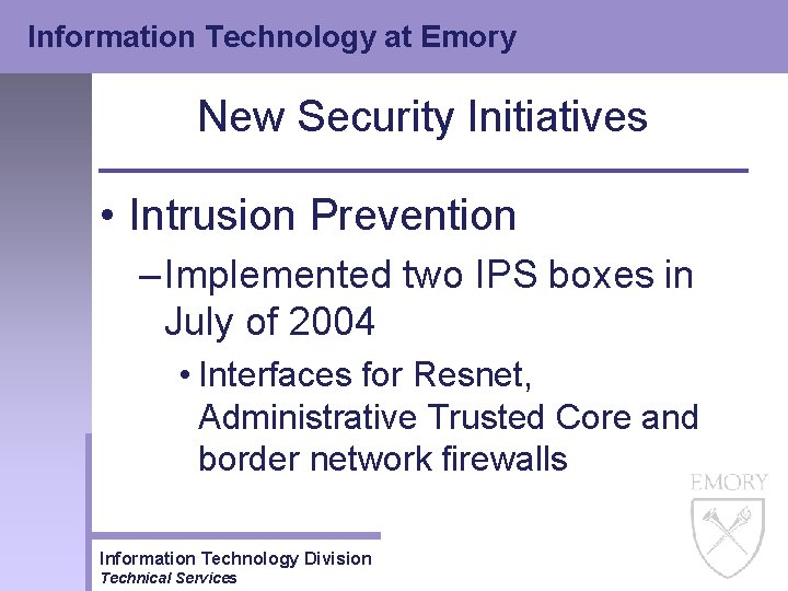 Information Technology at Emory New Security Initiatives • Intrusion Prevention – Implemented two IPS