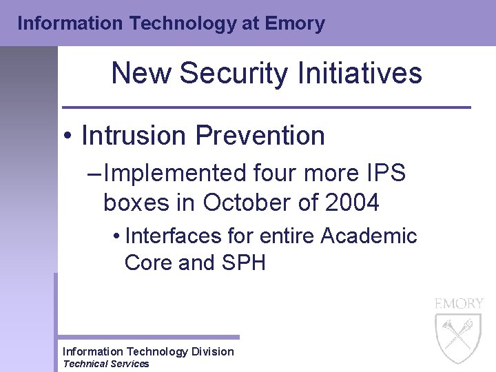 Information Technology at Emory New Security Initiatives • Intrusion Prevention – Implemented four more