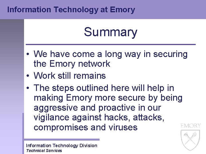 Information Technology at Emory Summary • We have come a long way in securing