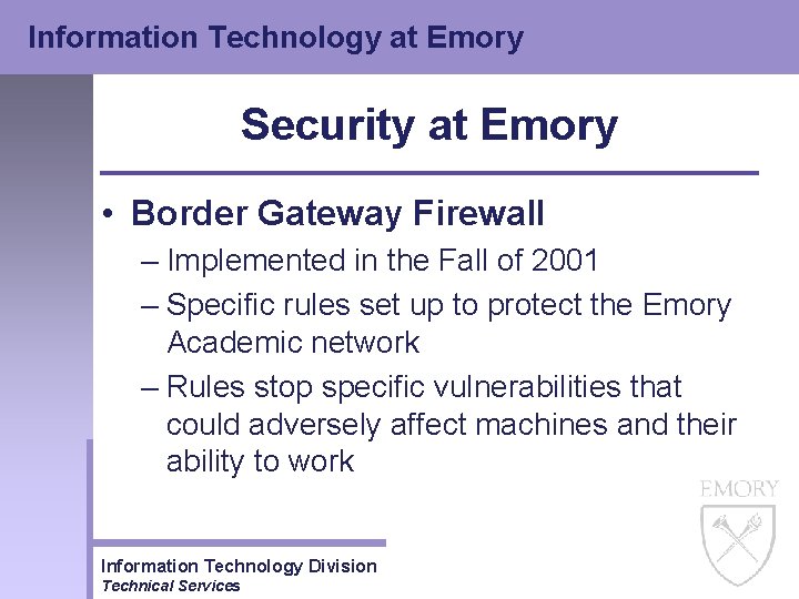 Information Technology at Emory Security at Emory • Border Gateway Firewall – Implemented in