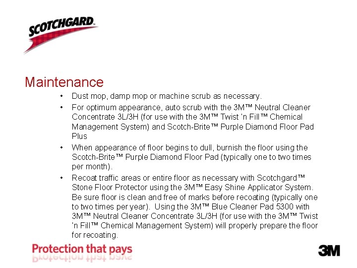 Maintenance • • Dust mop, damp mop or machine scrub as necessary. For optimum