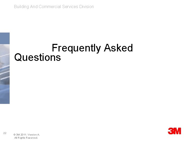 Building And Commercial Services Division Frequently Asked Questions 22 © 3 M 2011. Version